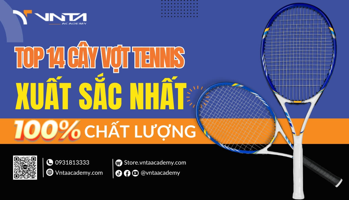 14 cây vợt xuất sắc nhất 2022 | Học Viện VNTA Academy