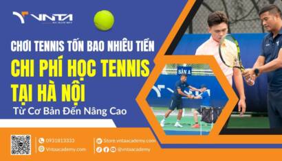 Bảng Giá Chi Phí Học Tennis Tại Hà Nội Từ Cơ Bản Đến Nâng Cao Mới Nhất | Học Viện VNTA Academy