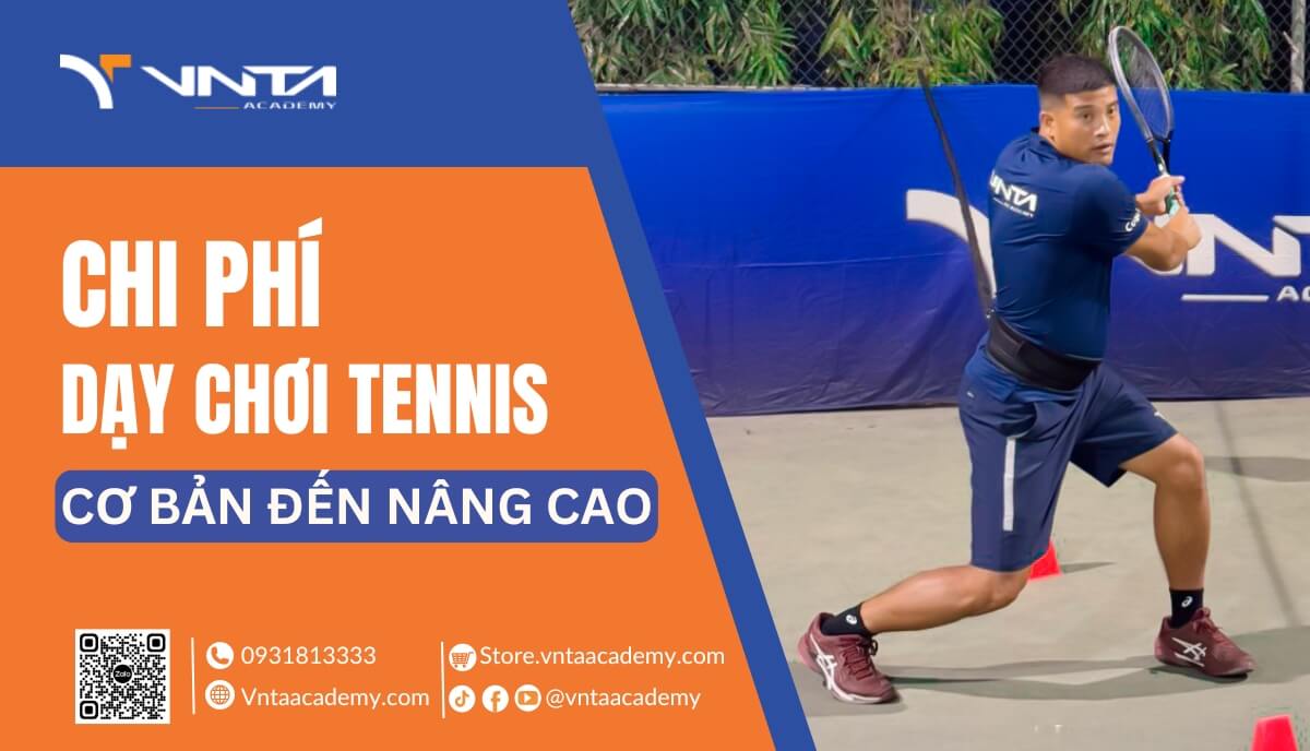 Chi Phí Dạy Chơi Tennis Cơ Bản Đến Nâng Cao | Học Viện VNTA Academy