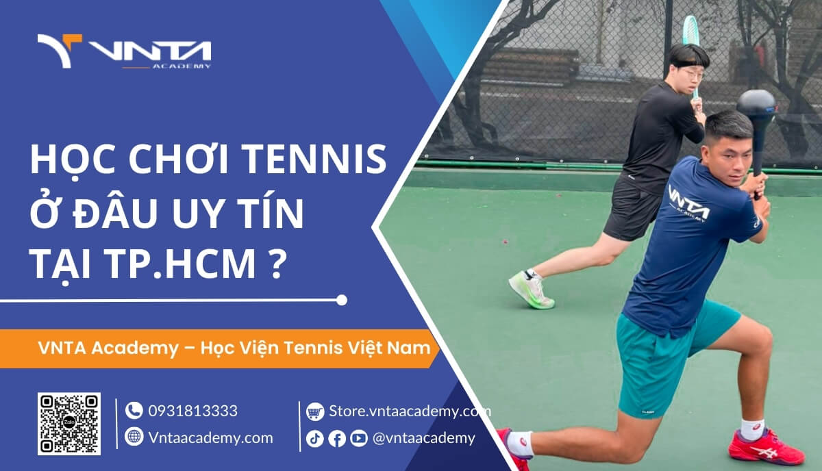 Học Chơi Tennis Ở Đâu Uy Tín Tại TP HCM? | Học Viện VNTA Academy