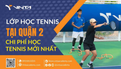 Lớp Học Tennis Tại Quận 2 TP.HCM Và Chi Phí Học Tennis Quận 2 Mới Nhất | Học Viện VNTA Academy