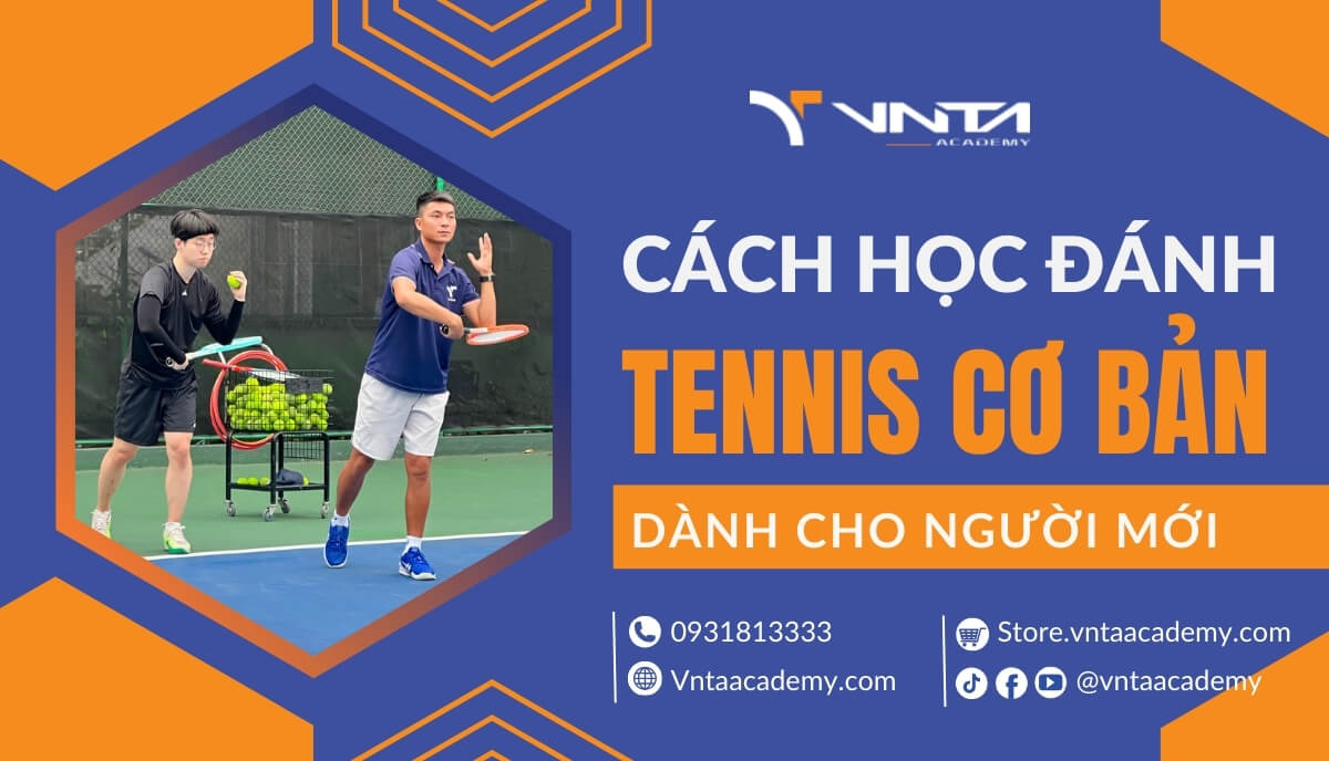 Chia Sẻ Cách Học Đánh Tennis Cơ Bản Dành Cho Người Mới | Học Viện VNTA Academy