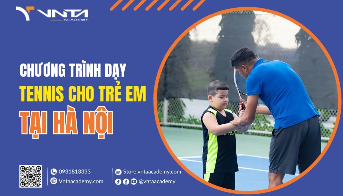 Chương trình dạy Tennis trẻ em Hà Nội | Học Viện VNTA Academy