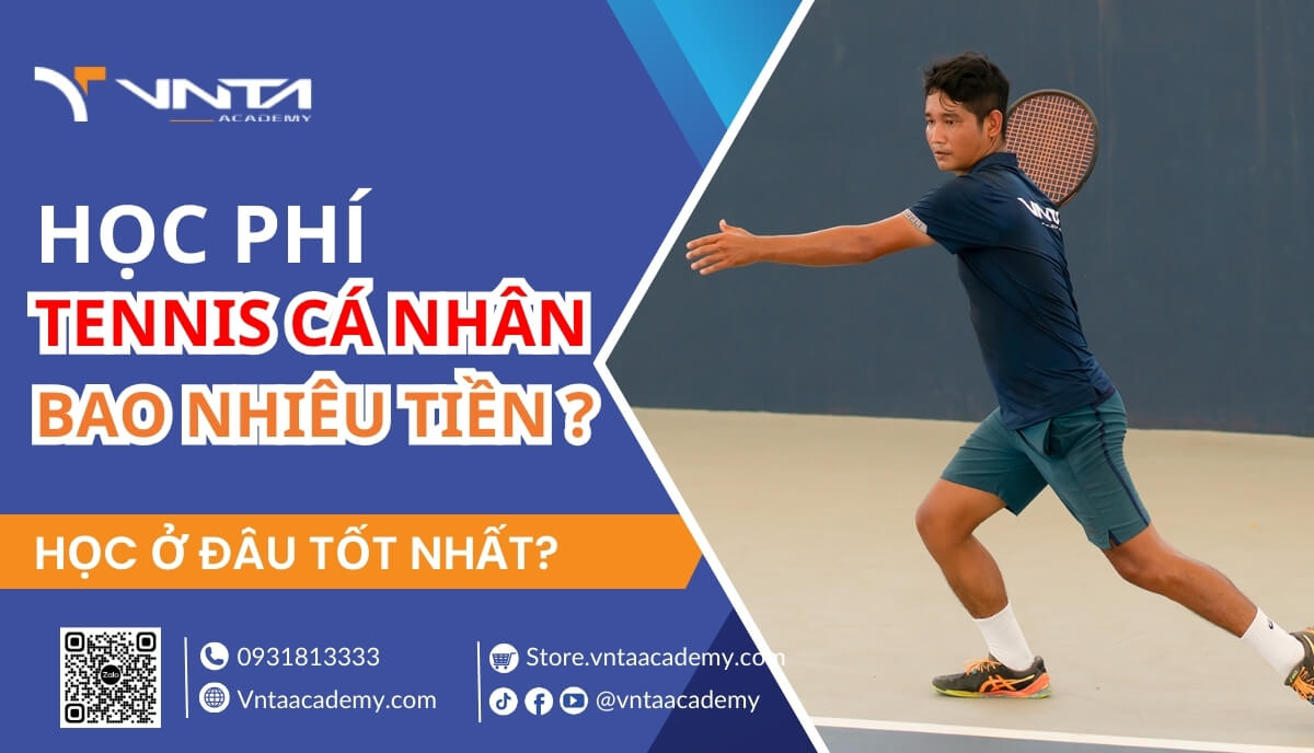 Học phí Tennis cá nhân hiện nay là bao nhiêu? Học ở đâu tốt? | Học Viện VNTA Academy