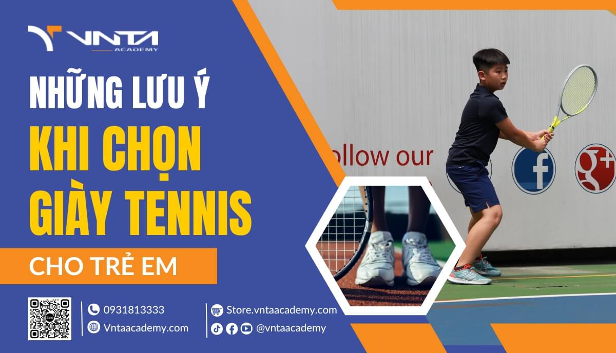 Những Lưu Ý Khi Chọn Giày Tennis Cho Trẻ Em | Học Viện VNTA Academy