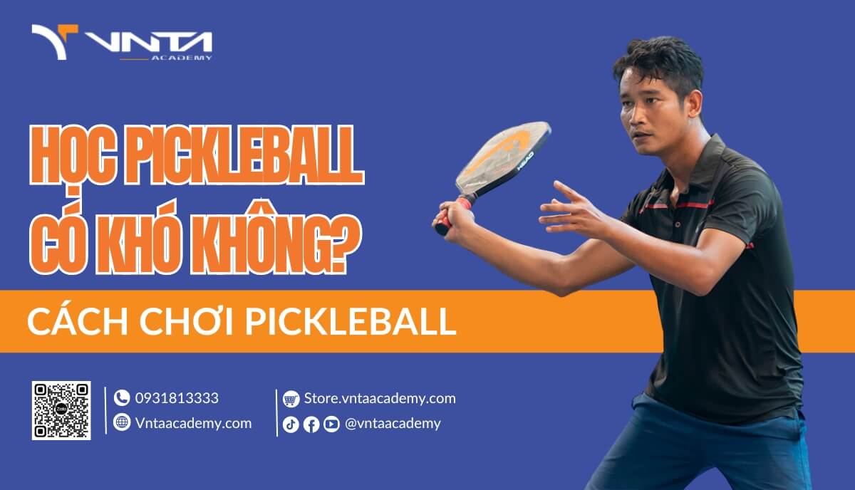 Học Pickleball Có Khó Không? Hành Trình Học Từ Người Mới Đến Chuyên Nghiệp | Học Viện VNTA Academy