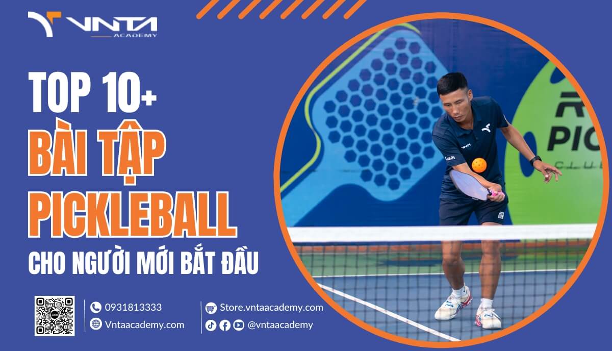 Top 10+ Bài Tập Pickleball Cho Người Mới Bắt Đầu Giúp Bạn Tiến Bộ Nhanh Chóng | Học Viện VNTA Academy