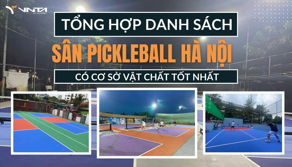 Top 24+ Sân Pickleball Hà Nội Chất Lượng, Giá Tốt, Đáng Để Trải Nghiệm Nhất | Học Viện VNTA Academy 25