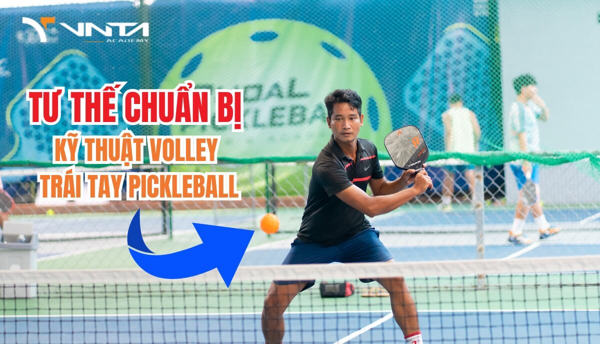 Tư thế chuẩn bị khi đánh kỹ thuật Volley trái tay Pickleball