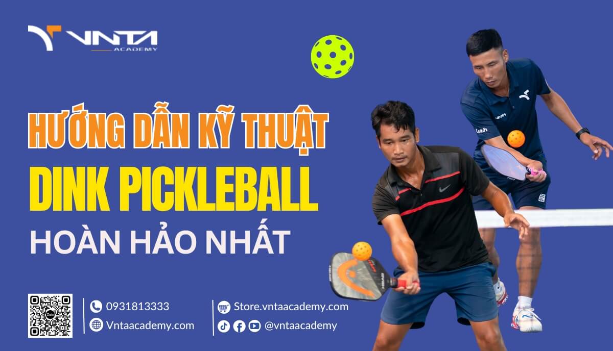 Hướng Dẫn Kỹ Thuật Dink Pickleball Và Dink "Giả Vờ" Trong Pickleball Hoàn Hảo Nhất