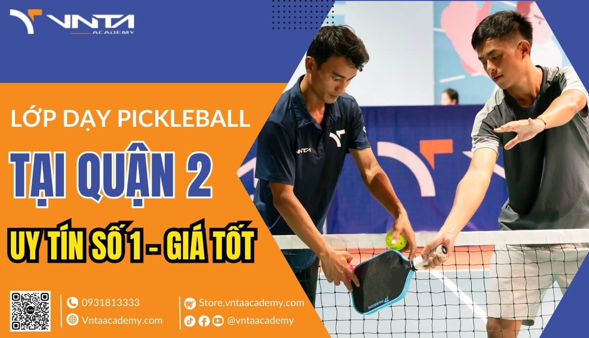 Lớp Dạy Pickleball Quận 2 - Học Đánh Pickleball Chuẩn Quốc Tế Với Mức Giá Tốt Và Uy Tín Số 1 | Học Viện VNTA Academy