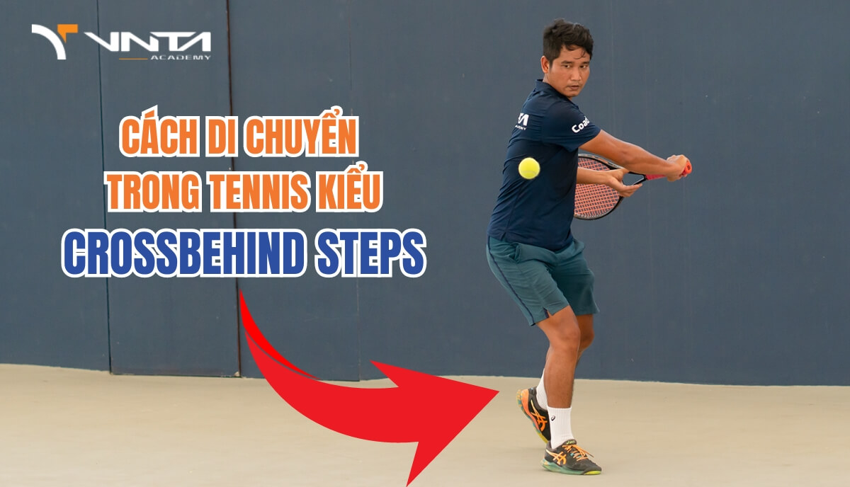 Cách di chuyển trong Tennis kiểu Crossbehind steps