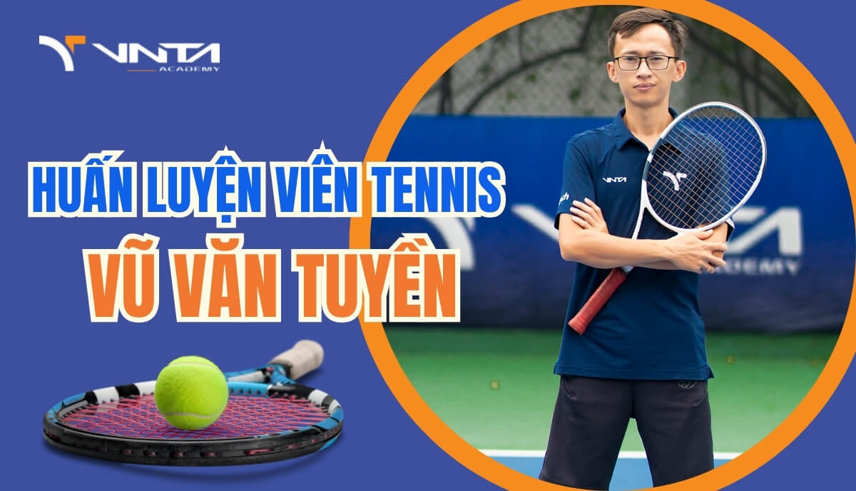 Top 1 Số Thầy Dạy Tennis Tại TP HCM Tận Tâm Và Chuyên Nghiệp Nhất | Huấn luyện viên Tennis Vũ Văn Tuyền