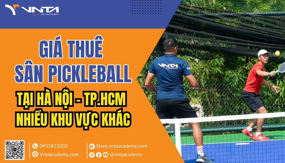 Giá Thuê Sân Pickleball ở Hà Nội, TP. HCM Và Khu Vực Khác, Cách Tiết Kiệm Chi Phí Thuê Sân Pickleball | Học viện VNTA Academy