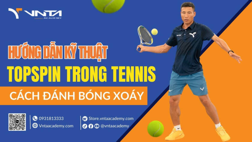 Kỹ Thuật Topspin Tennis Là Gì? Bí Quyết Cách Đánh Bóng Xoáy Trong Tennis Có Thể Bạn Chưa Biết | Học Viện VNTA Academy