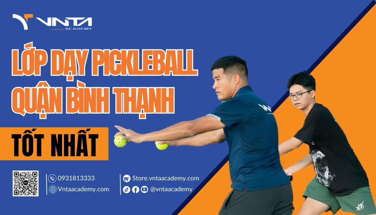 Học Pickleball Ở Đâu Tại Bình Thạnh? Lớp Dạy Pickleball Quận Bình Thạnh Tốt Nhất | Học Viện VNTA Academy