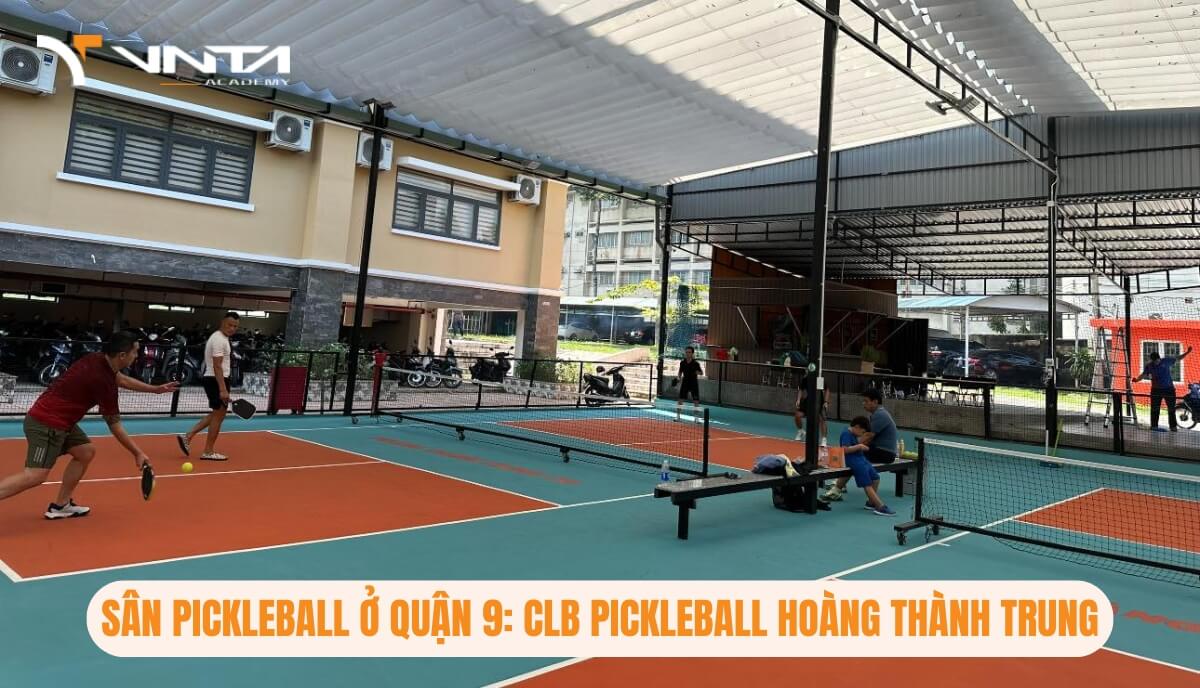 Sân Pickleball ở Quận 9: CLB Pickleball Hoàng Thành Trung