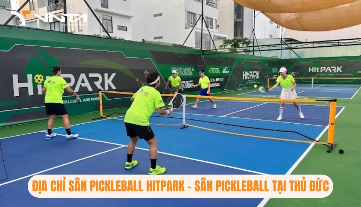 Địa chỉ sân Pickleball HitPark - Sân Pickleball tại Thủ Đức tốt nhất