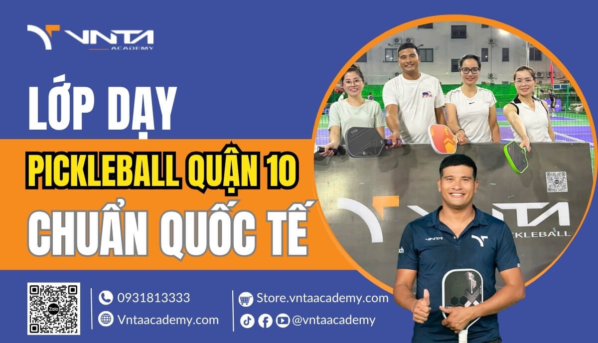 Học Pickleball ở Đâu Tại Quận 10? Lớp Dạy Pickleball Quận 10 Chuấn Quốc Tế | Học Viện VNTA Academy