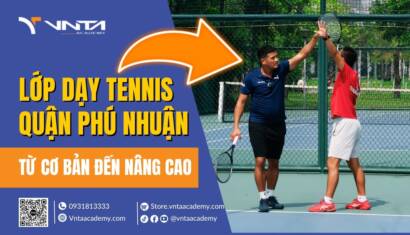 Học Tennis ở Đâu Tại Quận Phú Nhuận? Lớp Dạy Tennis Quận Phú Nhuận Từ Cơ Bản Đến Nâng Cao | Học Viện VNTA Academy