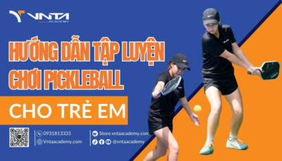 Hướng Dẫn Tập Luyện Chơi Pickleball Cho Trẻ Em Chi Tiết Từ A Đến Z | Học Viện VNTA Academy