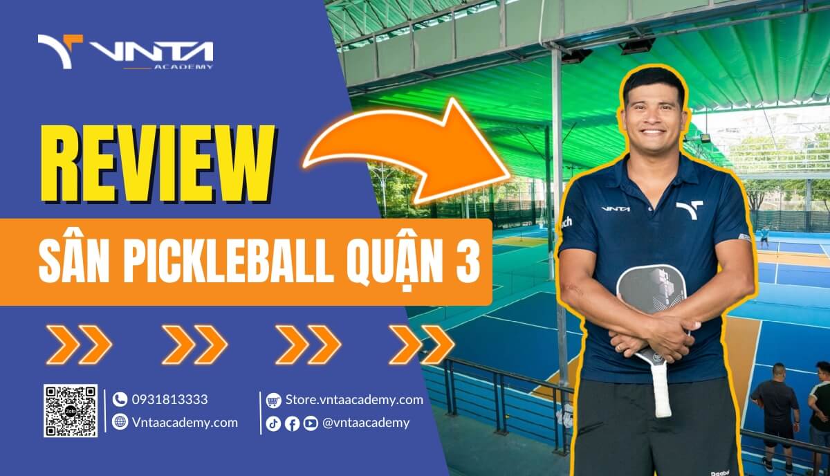 Review Các Sân Pickleball Quận 3 Đẹp Và Chất Lượng Nhất Tại TP.HCM | Học Viện VNTA Academy