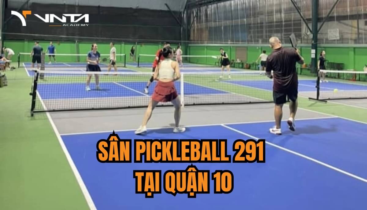 Review sân Pickleball 291 - Top những sân Pickleball hot nhất tại quận 10