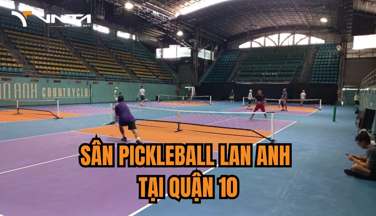 Review sân Pickleball Lan Anh - Sân Pickleball quận 10 chất lượng, đáng để trải nghiệm