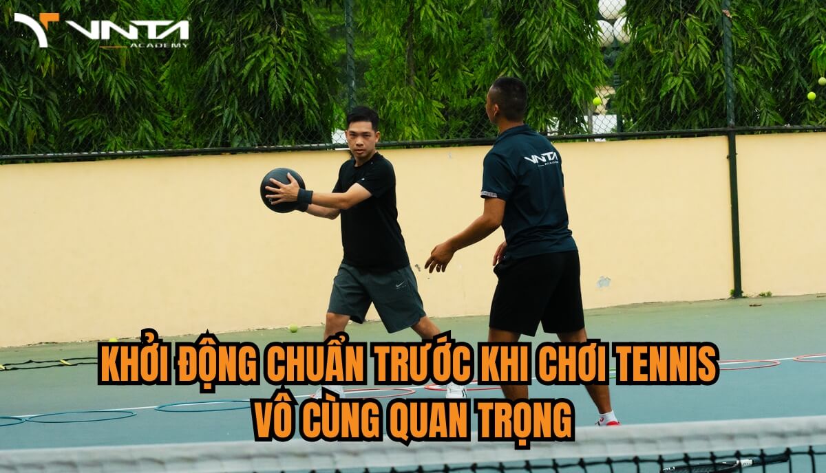 Các động tác khởi động chuẩn cho người chơi Tennis không chỉ giúp làm nóng cơ thể và tăng cường sự linh hoạt