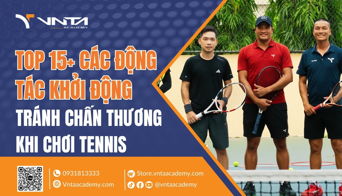 Top 15+ Các Động Tác Khởi Động Chuẩn Cho Người Chơi Tennis | Học Viện VNTA Academy