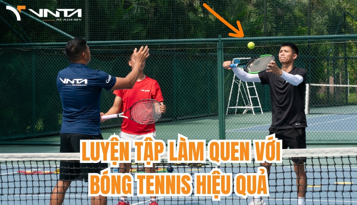 Mẹo hay giúp bạn tập làm quen với bóng Tennis hiệu quả | Học Viện VNTA Academy