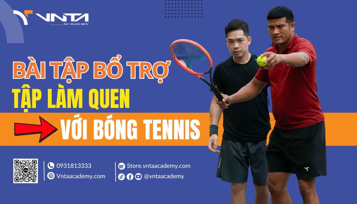 Top 8+ Các Bài Bổ Trợ Tập Làm Quen Với Bóng Tennis Cho Người Mới Bắt Đầu | Học Viện VNTA Academy