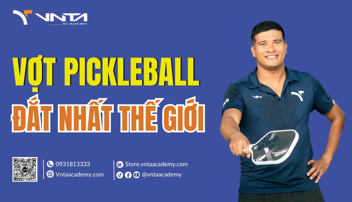 Top 8+ Cây Vợt Pickleball Đắt Nhất Thế Giới, Sự Lựa Chọn Của Giới Thượng Lưu | Học Viện VNTA Academy