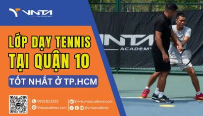 Học Tennis Ở Đâu Tại Quận 10? Lớp Dạy Tennis Quận 10 Tốt Nhất Tại TP.HCM