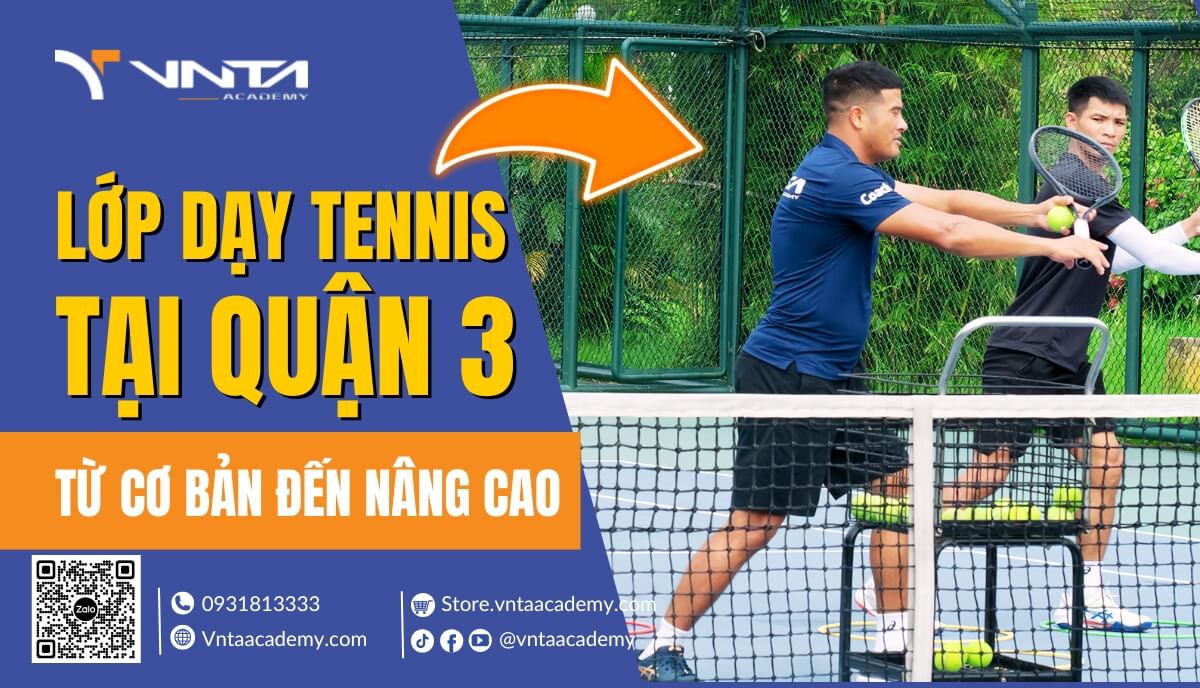 Học Tennis Ở Đâu Tại Quận 3? Lớp Dạy Tennis Quận 3 Từ Cơ Bản Đến Nâng Cao | Học Viện VNTA Academy