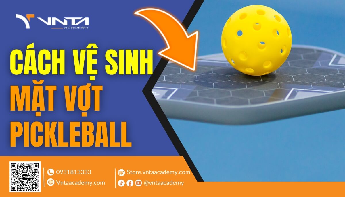 Hướng Dẫn Cách Vệ Sinh Mặt Vợt Pickleball Đúng Cách | Học Viện VNTA Academy