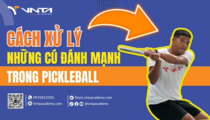 Hướng Dẫn Cách Xử Lý Những Cú Đánh Mạnh Trong Pickleball Chi Tiết | Học Viện VNTA Academy