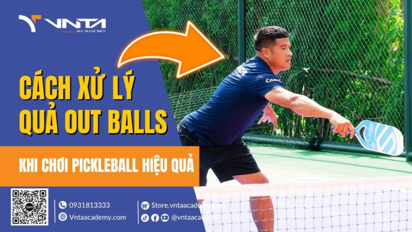 Hướng Dẫn Cách Xử Lý Những Quả Out Balls Khi Chơi Pickleball - Học Viện VNTA Academy