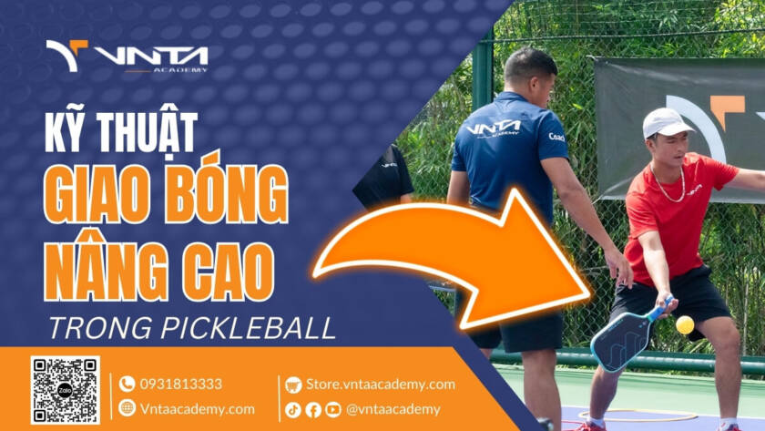 Hướng Dẫn Kỹ Thuật Giao Bóng Pickleball Nâng Cao Chi Tiết Và Dễ Hiểu - Học Viện VNTA Academy