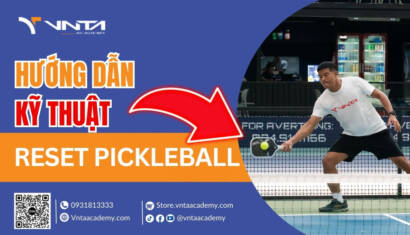 Hướng Dẫn Kỹ Thuật Reset Pickleball Đơn Giản, Dễ Hiểu, Hiệu Quả Tối Ưu | Học Viện VNTA Academy