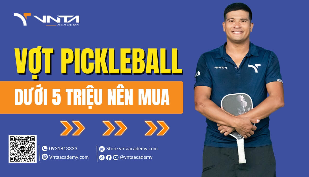 Top 10+ Vợt Pickleball Dưới 5 Triệu Đáng Mua, Giá Rẻ, Chất Lượng - Học Viện VNTA Academy