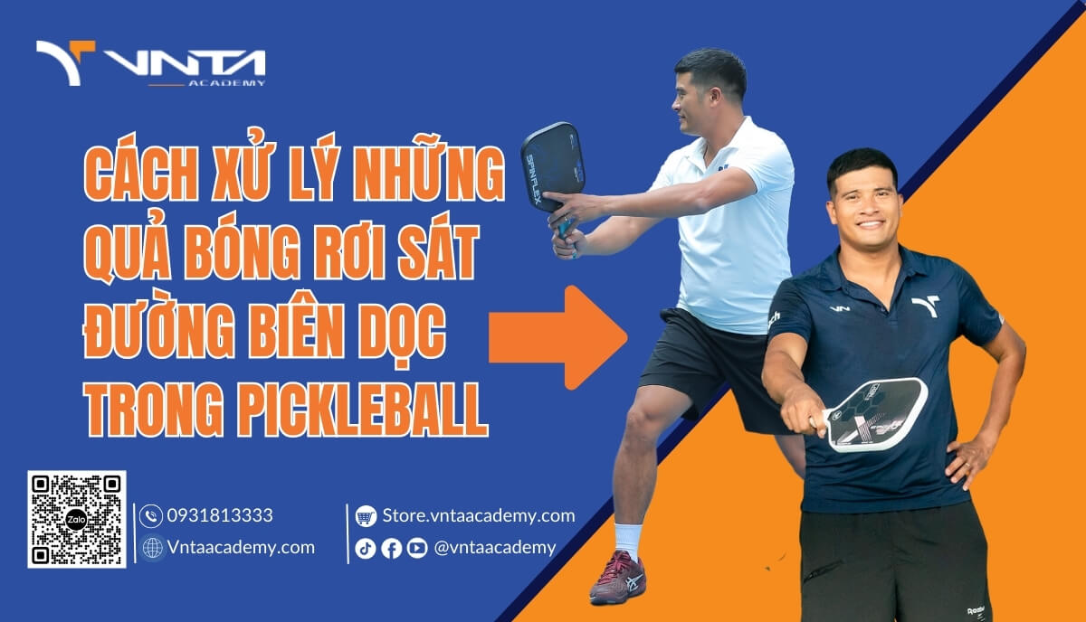 Cách Xử Lý Những Quả Bóng Rơi Sát Đường Biên Dọc Trong Pickleball Hiệu Quả Nhất - Học Viện VNTA Academy