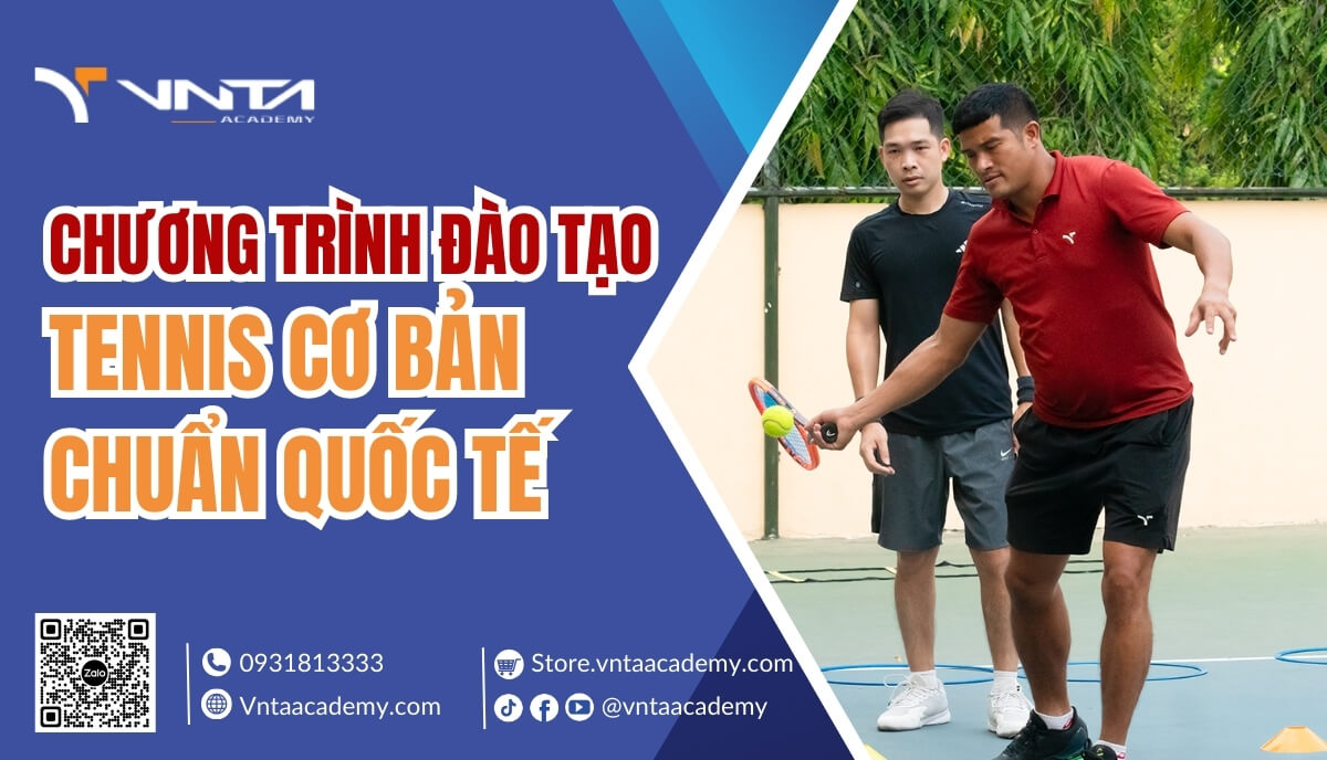 Chương Trình Đào Tạo Tennis Cơ Bản Chuẩn Quốc Tế, Bệ Phóng Đến Đỉnh Cao Tennis Quốc Tế - Học Viện VNTA Academy