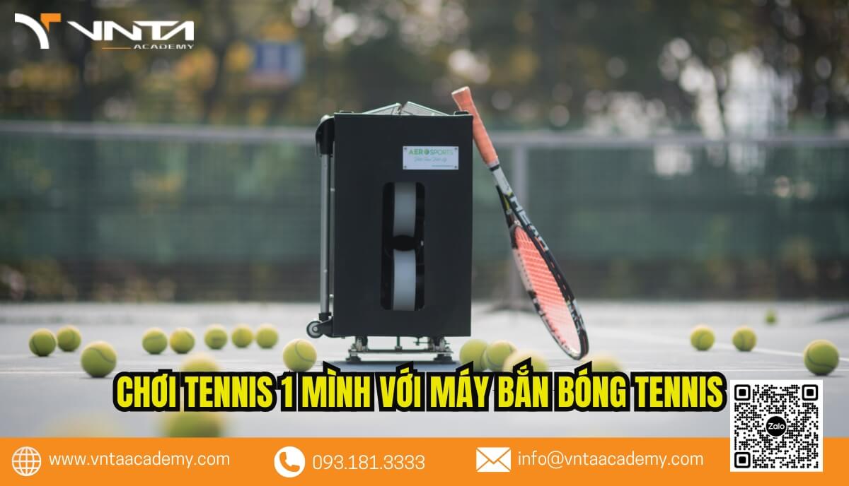 Máy bắn bóng Tennis - Mẹo chơi Tennis một mình