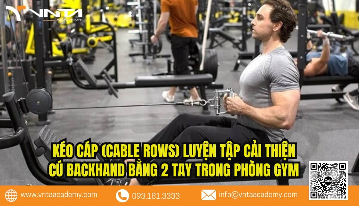 Kéo cáp (Cable Rows) luyện tập cải thiện cú Backhand bằng 2 tay trong phòng Gym