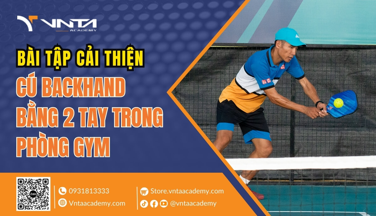 Hướng Dẫn Bài Tập Cải Thiện Cú Backhand Bằng 2 Tay Trong Phòng Gym Chuẩn Và Đúng Nhất - VNTA Academy