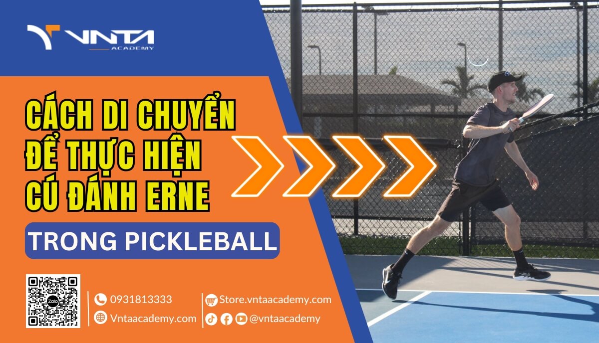 Hướng Dẫn Cách Di Chuyển Để Thực Hiện Cú Đánh Erne Trong Pickleball Hiệu Quả Và Đầy Chiến Thuật - Học Viện VNTA Academy