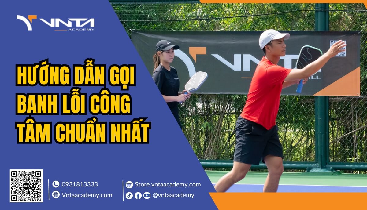 Hướng Dẫn Gọi Banh Lỗi Công Tâm Chuẩn Nhất Mà Người Chơi Cần Nắm Rõ - Học Viện VNTA Academy