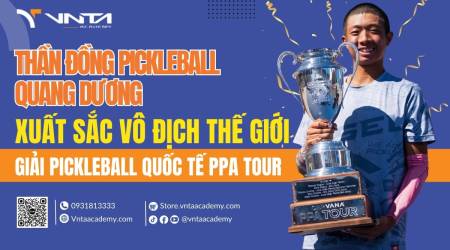 Thần Đồng Pickleball Quang Dương Thống Trị Pickleball Thế Giới: Nhà Vô Địch Giải Quốc Tế Mới Của PPA Tour | Học Viện VNTA Academy